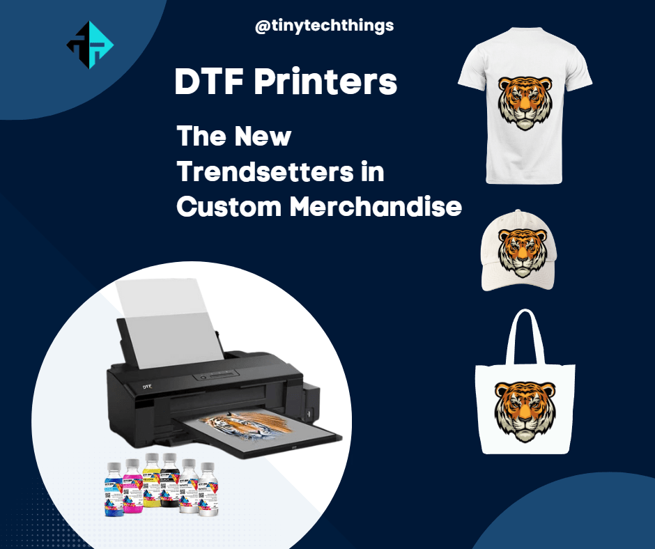 DTF Printers The New Trendsetters In Custom Merchandise Tinytech Things